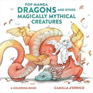 Pop Manga Dragons and Other Magically Mythical Creatures: A Coloring Book -- Cam